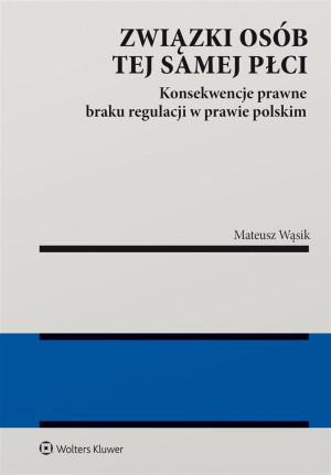 Związki osób tej samej płci. Konsekwencje braku regulacji w prawie polskim