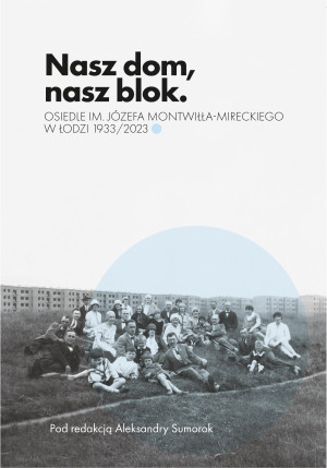 Nasz dom, nasz blok – o Osiedlu Montwiłła Mireckiego