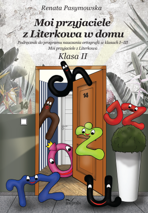 Moi przyjaciele z Literkowa w dom klasa II Podręcznik do programu nauczania ortografii w klasach I–III Moi przyjaciele z Literkowa Klasa II