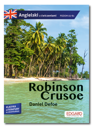 Robinson Crusoe. Adaptacja klasyki z ćwiczeniami do nauki języka angielskiego. Angielski z ćwiczeniami