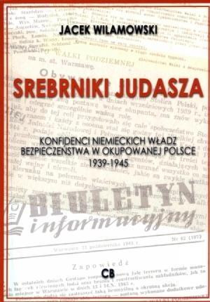 Srebrniki Judasza Konfidenci niemieckich władz bezpieczeństwa w okupowanej Polsce 1939-1945