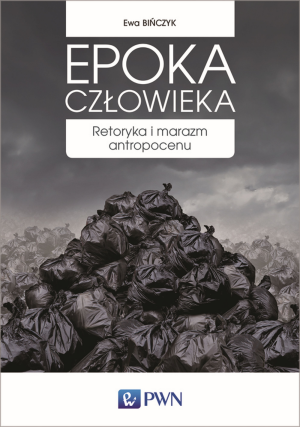 Epoka człowieka retoryka i marazm antropocenu