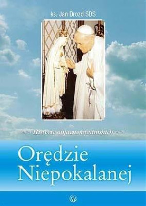 Orędzie niepokalanej Historia i sens objawień fatimskich