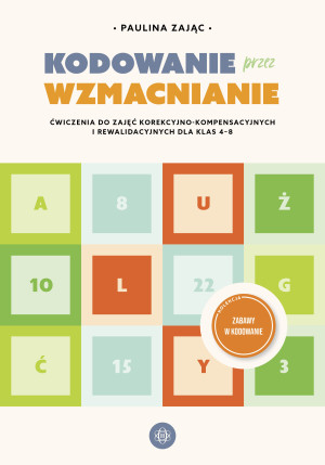 Kodowanie przez wzmacnianie Ćwiczenia do zajęć korekcyjno-kompensacyjnych i rewalidacyjnych dla klas 4–8