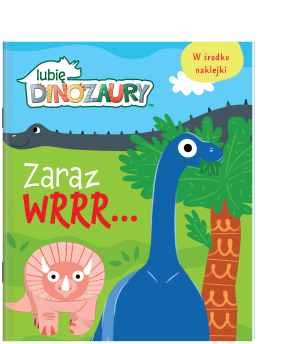 Zaraz wrrr… Moje Dinozaury