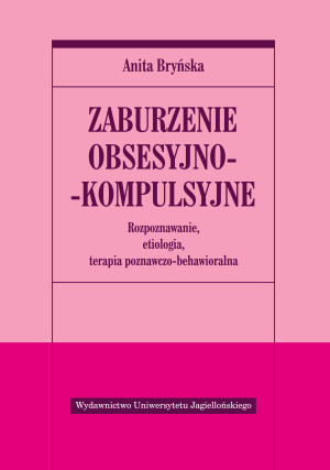 Zaburzenie obsesyjno- kompulsyjne Rozpoznawanie, etiologia, terapia poznawczo-behawioralna
