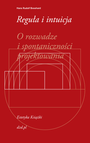 Reguła i intuicja o rozwadze i spontaniczności projektowania