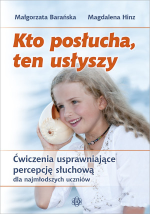 Kto posłucha, ten usłyszy Ćwiczenia usprawniające percepcję słuchową dla najmłodszych uczniów Komplet