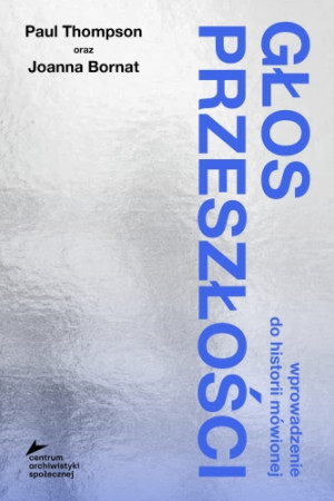 Głos przeszłości. Wprowadzenie do historii mówionej