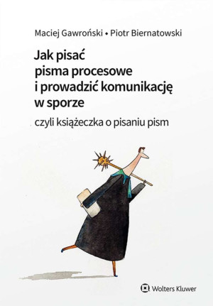 Jak pisać pisma procesowe i prowadzić komunikację w sporze. Czyli książeczka o pisaniu pism