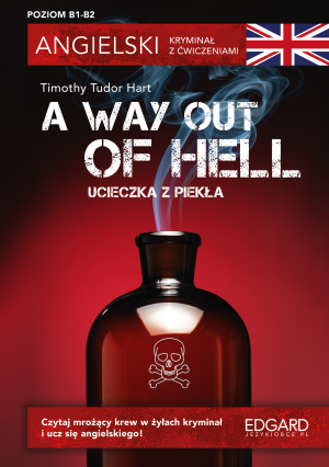 A Way Out of Hell. Ucieczka z piekła. Angielski. Kryminał z ćwiczeniami wyd. 3