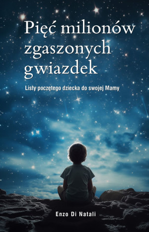 Pięć milionów zgaszonych gwiazdek Listy poczętego dziecka do swojej Mamy