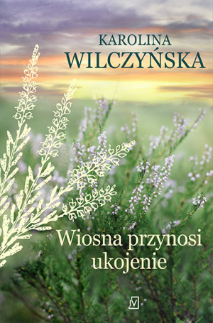 Wiosna przynosi ukojenie. Wrzosowa Polana. Tom 4