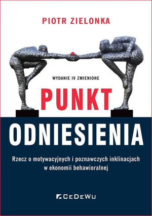 Punkt odniesienia Rzecz o motywacyjnych i poznawczych inklinacjach w ekonomii behawioralnej