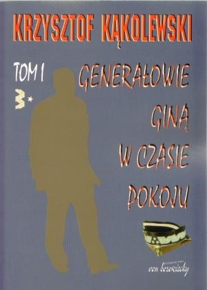 Generałowie giną w czasie pokoju Tom 1