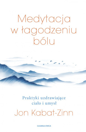 Medytacja w walce z bólem. Praktyki uzdrawiające ciało i umysł