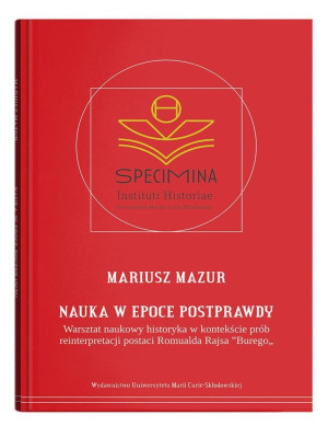 Nauka w epoce postprawdy. Warsztat naukowy historyka w kontekście prób reinterpretacji postaci Romua