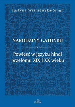 Narodziny gatunku. Powieść w języku hindi przełomu XIX i XX wieku