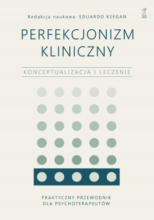 Perfekcjonizm kliniczny Konceptualizacja i leczenie