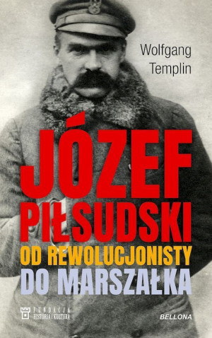 Józef Piłsudski Biografia Od rewolucjonisty do marszałka