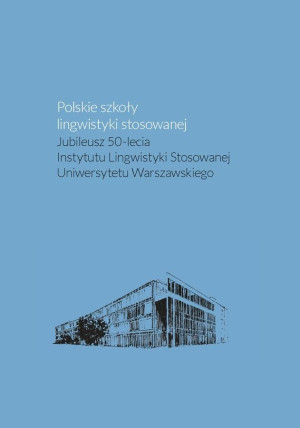 Polskie szkoły lingwistyki stosowanej. Jubileusz 50-lecia Instytutu Lingwistyki Stosowanej Uniwersyt