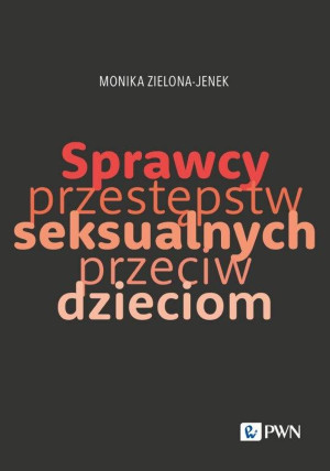 Sprawcy przestępstw seksualnych przeciw dzieciom Trudy naukowego poznania