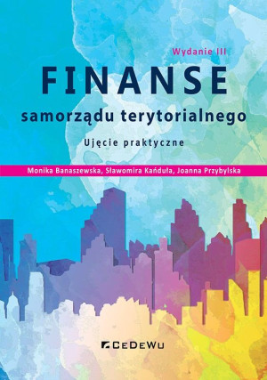 Finanse samorządu terytorialnego. Ujęcie praktyczne