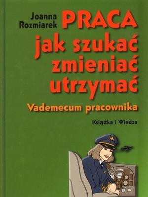 Praca jak szukać zmieniać utrzymać Vademecum pracownika