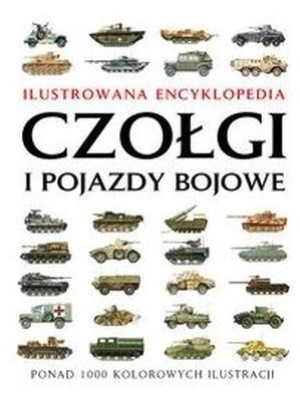 Czołgi i pojazdy bojowe Ilustrowana encyklopedia