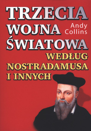Trzecia wojna światowa według Nostradamusa i innych