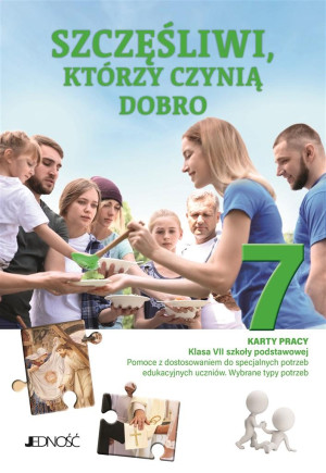 Szczęśliwi którzy czynią dobro Karty pracy dla klasy VII szkoły podstawowej Pomoce z dostosowaniem do specjalnych potrzeb edukacyjnych uczniów. Wybrane typy potrzeb