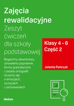 Zajęcia rewalidacyjne Zeszyt ćwiczeń dla szkoły podstawowej klasy 4 - 6 część 2 Bogacimy słownictwo utrwalamy poprawne formy gramatyczne i zasady ortografii uczymy się o emocjach uczuciach i 