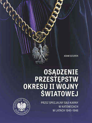 Osądzenie przestępstw okresu II wojny światowej przez Specjalny Sąd Karny w Katowicach w latach 1945