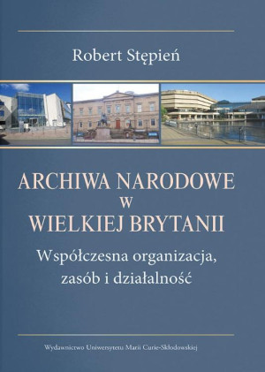 Archiwa Narodowe w Wielkiej Brytanii. Współczesna organizacja, zasób i działalność