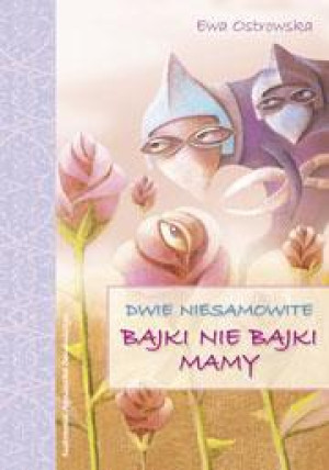 Dwie niesamowite bajki nie bajki mamy