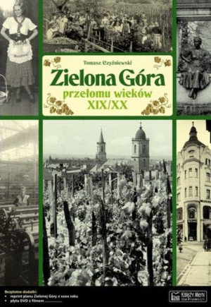 Zielona Góra przełomu wieków XIX/XX Opowieść o życiu miasta