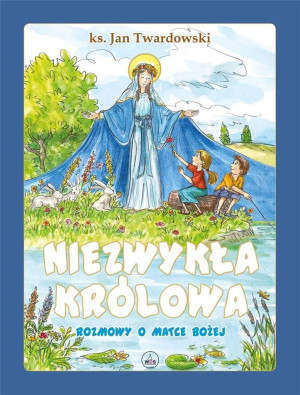 Niezwykła Królowa Rozmowy o Matce Bożej