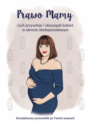 Prawo Mamy czyli przywileje i obowiązki kobiet w okresie okołoporodowym