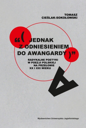 „(jednak z odniesieniem do awangardy)” Radykalne poetyki w poezji polskiej na przełomie XX i XXI wieku