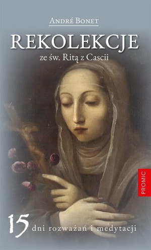 Rekolekcje ze św. Ritą z Cascii. 15 dni rozważań i medytacji