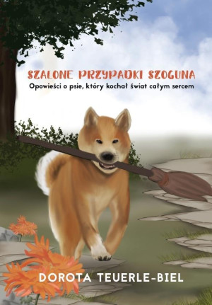 Szalone przypadki Szoguna Opowieści o psie, który kochał świat całym sercem