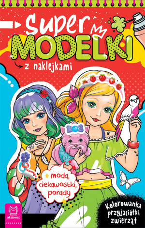 Supermodelki z naklejkami. Kolorowanka przyjaciółki zwierząt + moda, ciekawostki, porady