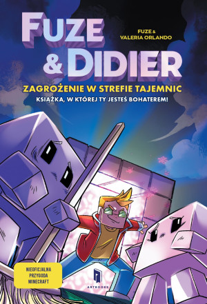 Fuze i Didier. Zagrożenie w strefie tajemnic. Powieść, w której jesteś bohaterem!