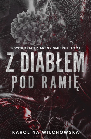 Z diabłem pod ramię. Psychopaci z Areny Śmierci. Tom 1