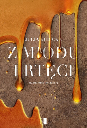 Z miodu i rtęci. Słodki smak trucizny. Tom 2