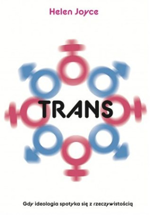 Trans. Gdy ideolgia spotyka się z rzeczywistością