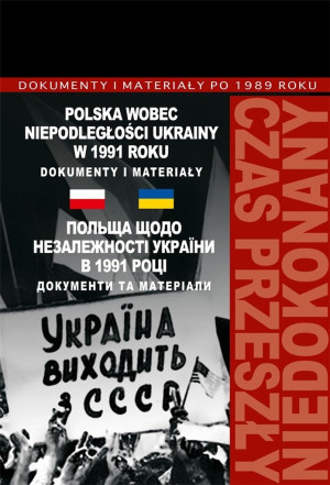 Polska wobec niepodległości Ukrainy w 1991 roku Dokumenty i materiały