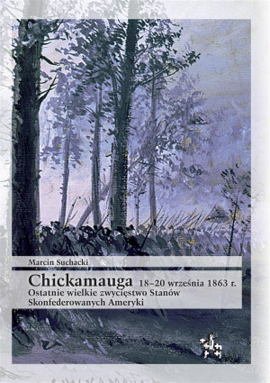 Chickamauga 18-20 września 1863 r. Ostatnie wielkie zwycięstwo Stanów Skonfederowanych Ameryki