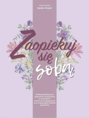 Zaopiekuj się sobą Wielospecjalistyczne spojrzenie na styl życia w chorobach autoimmunologicznych oraz wspierające hist
