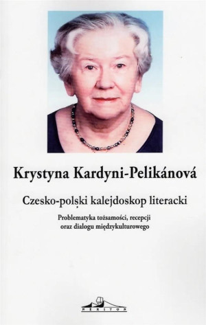 Czesko-polski kalejdoskop literacki. Problematyka tożsamości, recepcji oraz dialogu międzykulturowego